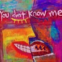 you don't know me