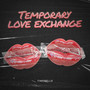 Temporary Love Exchange