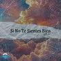 Si No Te Sientes Bien (Explicit)