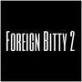 Foreign Bitty 2