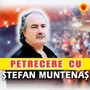 Petrecere cu Stefan Muntenas