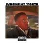 Judging my worth (Explicit)