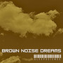 Brown Noise Dreams