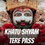 Khatu Shyam Tere Pass