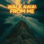Walk away from away