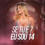 Se Tu É 7 Eu Sou 14 (Explicit)