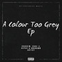 A Colour Too Grey Ep (Explicit)