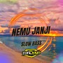 Nemu Janji (Slow Bass)