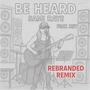 Be heard (feat. HST) [Rebranded Remix]