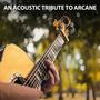 An Acoustic Tribute to Arcane