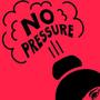 No Pressure (Explicit)