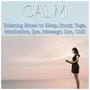 Calm: Relaxing Music To Sleep, Study, Yoga, Meditation, Spa, Massage, Zen, Chill