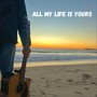 All My Life Is Yours