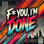 F* You, I'm Done (FUID) [Explicit]