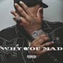 Why You Mad (Explicit)