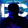 Ova Here (feat. P B X) (Explicit)