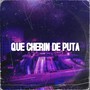 QUE CHERIN DE PUTA (Explicit)