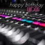 Happy EDM Birthday