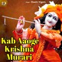 Kab Aaoge Krishna Murari