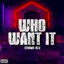 Who Want It? (Explicit)