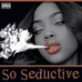 So Seductive (Explicit)