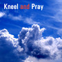 Kneel and Pray