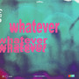 Whatever