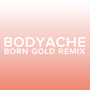 bodyache (Born Gold Remix)