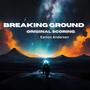 Breaking Ground (Original Motion Picture Soundtrack)