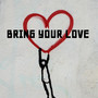 Bring Your Love