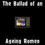 The Ballad of an Ageing Romeo