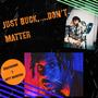 Just Buck,...Don't Matter (feat. Arty Basqiyah) [Explicit]