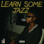 Learn Some Jazz (Explicit)
