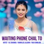 Waiting Phone Chal To