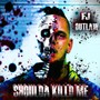 SHOULDA KILL'D ME (Explicit)
