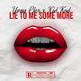 Lie To Me Some More (Explicit)