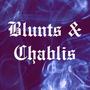 Blunts & Chablis