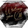 Writing You Off (feat. Queen Roxxy) (Explicit)