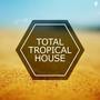 Total Tropical House