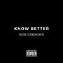 Know Better (Explicit)