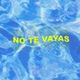 No Te Vayas