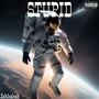 Stupid (Explicit)