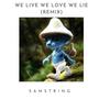 We Live We Love We Lie (SAMString Remix)