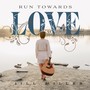 Run Towards Love
