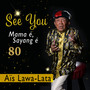 See you Mama E Sayang E