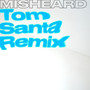 Misheard (Tom Santa Remix)