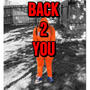 Back 2 You