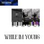 While I'm Young