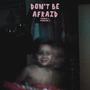 Don't Be Afraid (Explicit)