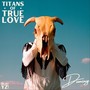 Titans of True Love (Explicit)